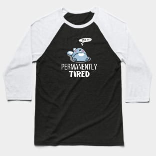 Permanently tired Baseball T-Shirt